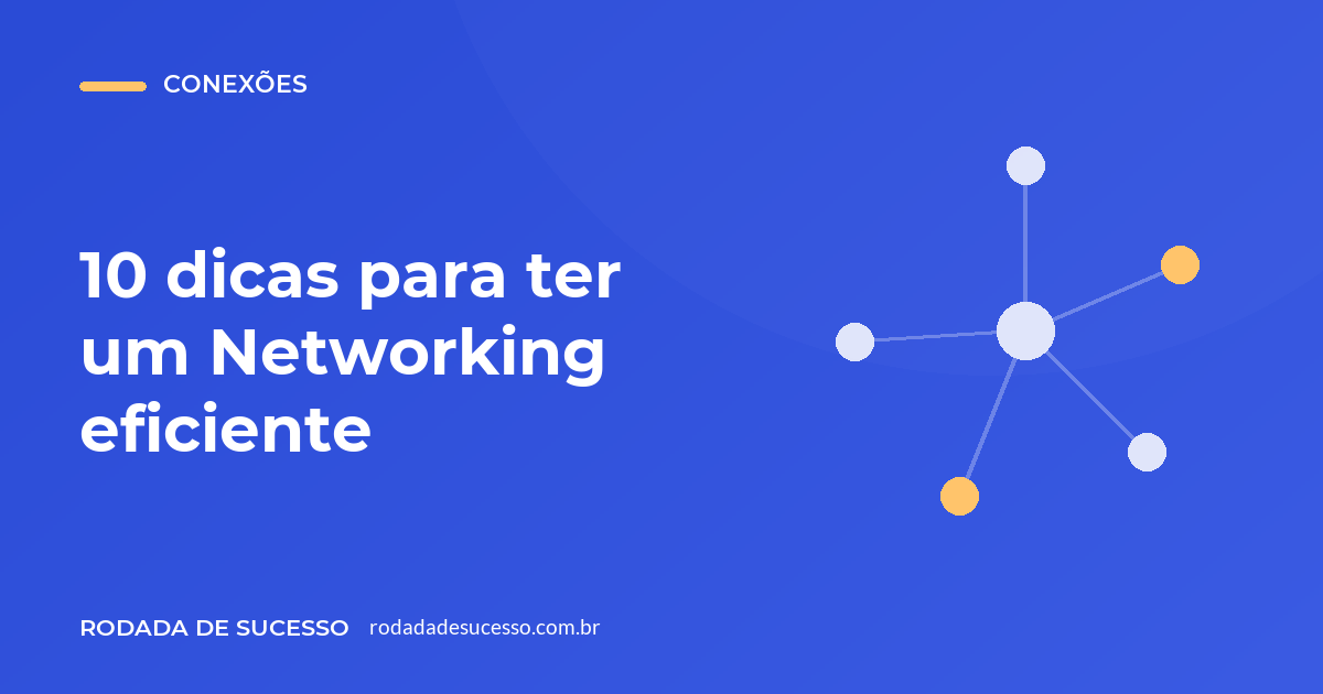 10 dicas para ter um Networking eficiente