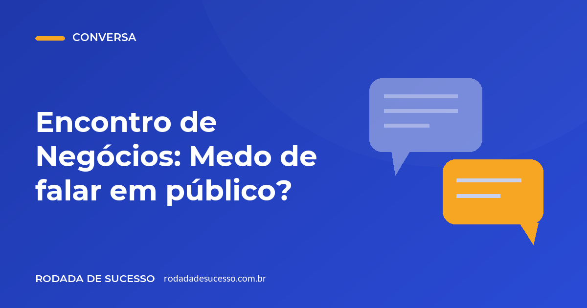 Encontro de Negócios: Medo de falar em público?